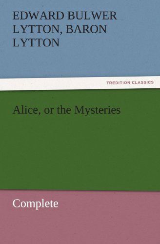 Cover for Baron Lytton Edward Bulwer Lytton · Alice, or the Mysteries  -  Complete (Tredition Classics) (Paperback Book) (2011)