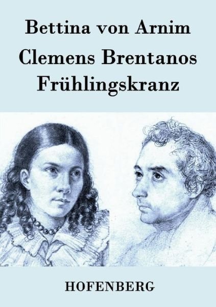 Cover for Bettina Von Arnim · Clemens Brentanos Fruhlingskranz (Paperback Book) (2015)
