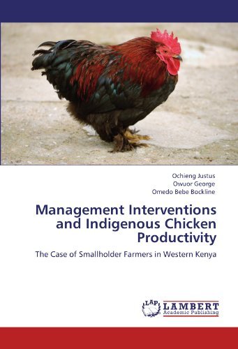 Management Interventions and Indigenous Chicken Productivity: the Case of Smallholder Farmers in Western Kenya - Omedo Bebe Bockline - Books - LAP LAMBERT Academic Publishing - 9783846502389 - September 22, 2011