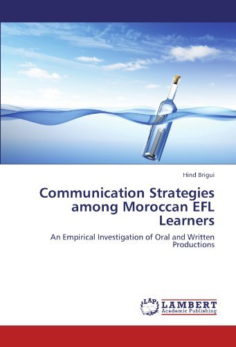 Communication Strategies Among Moroccan Efl Learners: an Empirical Investigation of Oral and Written Productions - Hind Brigui - Livres - LAP LAMBERT Academic Publishing - 9783846515389 - 25 octobre 2011