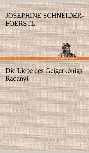 Cover for Josephine Schneider-foerstl · Die Liebe Des Geigerkonigs Radanyi (Hardcover Book) [German edition] (2012)
