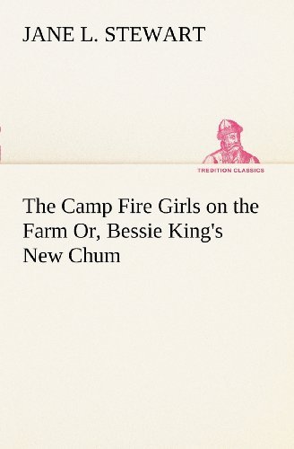 Cover for Jane L. Stewart · The Camp Fire Girls on the Farm Or, Bessie King's New Chum (Tredition Classics) (Pocketbok) (2012)