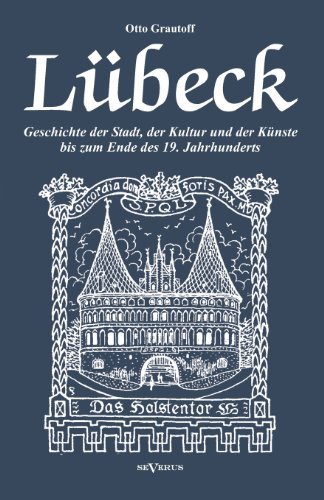 Cover for Otto Grautoff · Lübeck - Geschichte Der Stadt, Der Kultur Und Der Künste Bis Zum Ende Des 19. Jahrhunderts (Paperback Bog) [German edition] (2012)