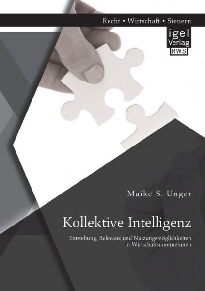 Cover for Maike S Unger · Kollektive Intelligenz: Entstehung, Relevanz und Nutzungsmoeglichkeiten in Wirtschaftsunternehmen (Paperback Book) [German edition] (2014)