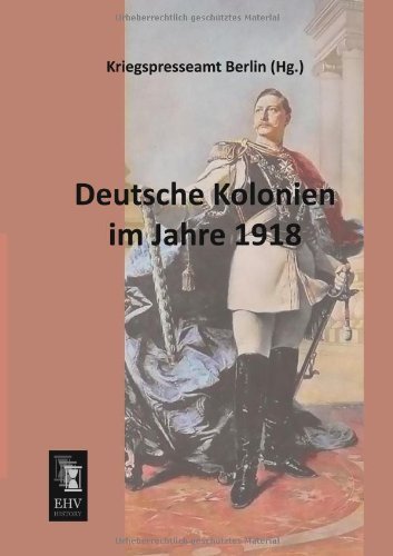 Cover for Kriegspresseamt Berlin · Deutsche Kolonien Im Jahre 1918 (Paperback Bog) [German edition] (2013)