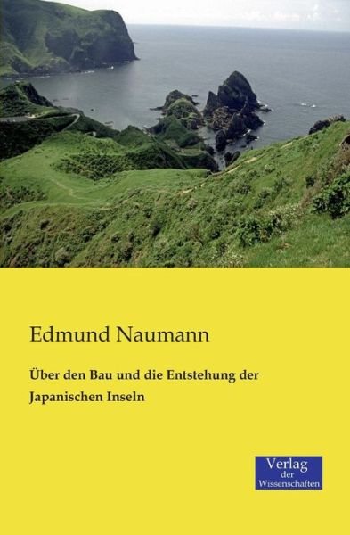 Cover for Edmund Naumann · Über den Bau Und Die Entstehung Der Japanischen Inseln (Taschenbuch) [German edition] (2019)