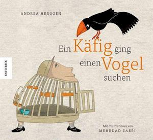 Ein Käfig ging einen Vogel suchen - Andrea Hensgen - Books - Knesebeck Von Dem GmbH - 9783957284389 - April 14, 2022