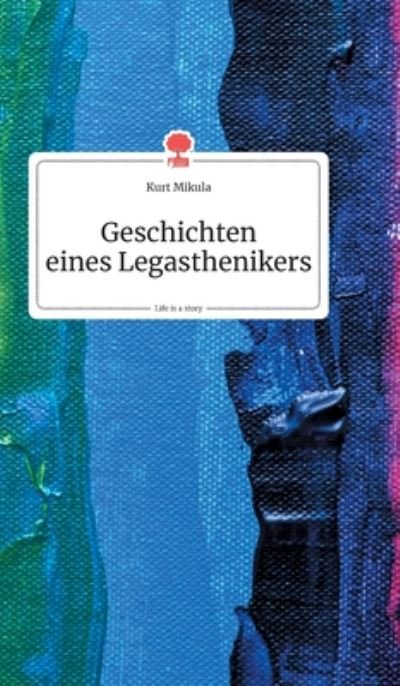 Cover for Kurt Mikula · Geschichten eines Legasthenikers. Life is a Story - story.one (Hardcover Book) (2019)