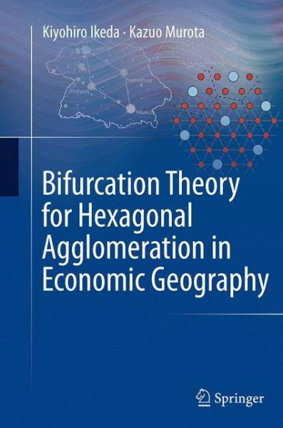 Kiyohiro Ikeda · Bifurcation Theory for Hexagonal Agglomeration in Economic Geography (Taschenbuch) [Softcover reprint of the original 1st ed. 2014 edition] (2016)