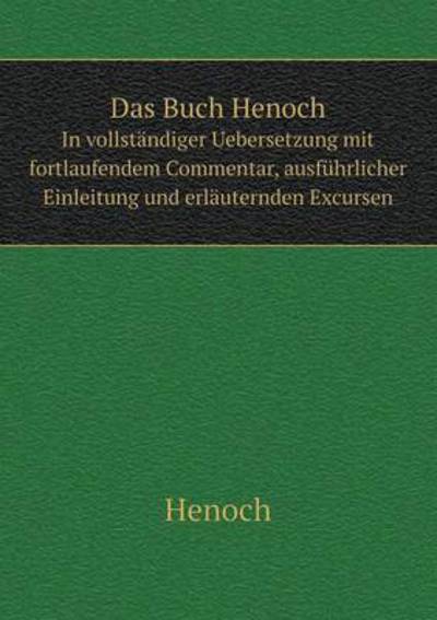 Cover for Henoch · Das Buch Henoch in Vollständiger Uebersetzung Mit Fortlaufendem Commentar, Ausführlicher Einleitung Und Erläuternden Excursen (Paperback Book) [German edition] (2014)