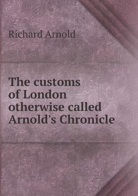 Cover for Richard Arnold · The Customs of London Otherwise Called Arnold's Chronicle (Paperback Book) (2015)