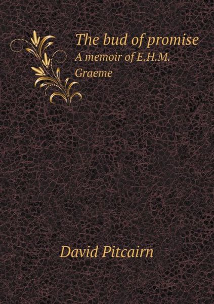 Cover for David Pitcairn · The Bud of Promise a Memoir of E.h.m. Graeme (Paperback Book) (2015)