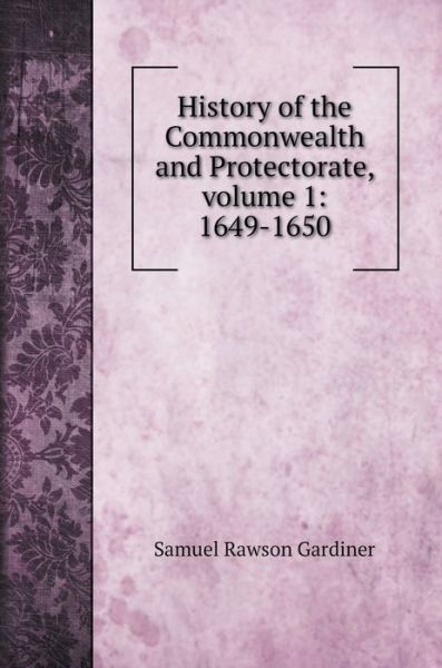 Cover for Samuel Rawson Gardiner · History of the Commonwealth and Protectorate, volume 1 (Hardcover Book) (2020)