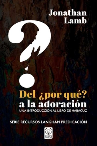 Cover for Jonathan Lamb · Del ?por Que? a La Adoracion: Una Introduccion Al Libro De Habacuc (Taschenbuch) (2020)