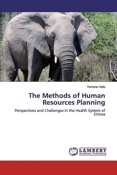 Cover for Yemane Haile · The Methods of Human Resources Planning (Paperback Bog) (2019)