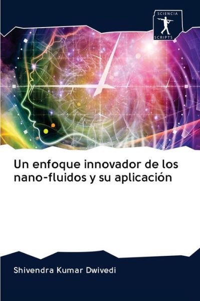 Cover for Shivendra Kumar Dwivedi · Un enfoque innovador de los nano-fluidos y su aplicacion (Paperback Book) (2020)