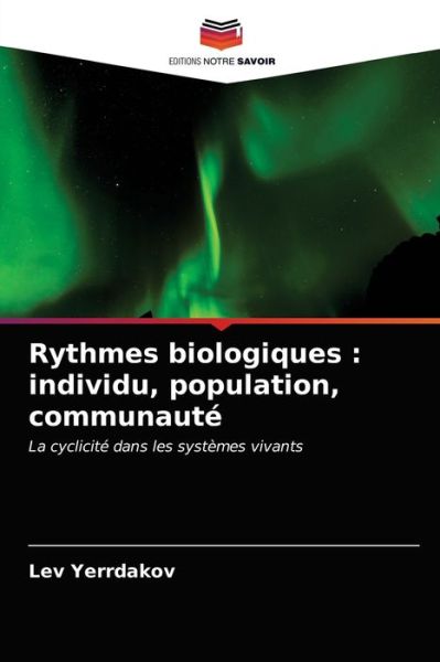 Rythmes biologiques - Lev Yerrdakov - Books - Editions Notre Savoir - 9786203522389 - March 23, 2021