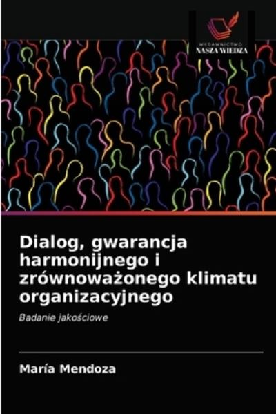 Cover for Maria Mendoza · Dialog, gwarancja harmonijnego i zrownowa?onego klimatu organizacyjnego (Paperback Book) (2021)