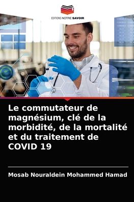 Cover for Mosab Nouraldein Mohammed Hamad · Le commutateur de magnesium, cle de la morbidite, de la mortalite et du traitement de COVID 19 (Paperback Book) (2021)