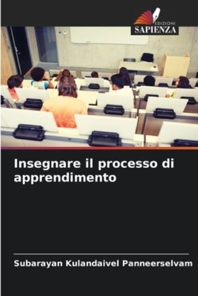 Insegnare il processo di apprendimento - Subarayan Kulandaivel Panneerselvam - Books - Edizioni Sapienza - 9786204145389 - October 12, 2021