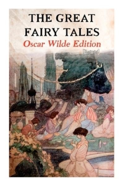 Cover for Oscar Wilde · The Great Fairy Tales - Oscar Wilde Edition (Illustrated): The Happy Prince, The Nightingale and the Rose, The Devoted Friend, The Selfish Giant, The Remarkable Rocket... (Pocketbok) (2020)