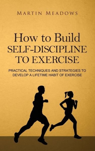 Cover for Martin Meadows · How to Build Self-Discipline to Exercise (Hardcover bog) (2018)