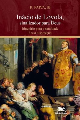 Cover for Edicoes Loyola · Inácio De Loyola, Sinalizador Para Deus: Itinerário Para a Santidade à Sua Disposição (Paperback Bog) (2020)