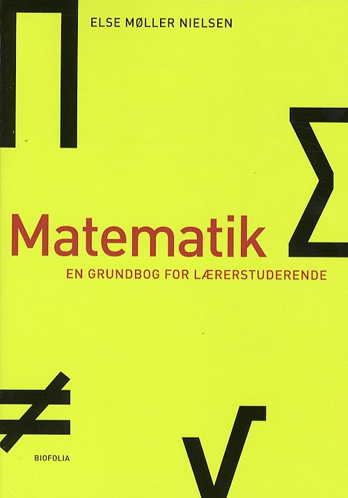 Matematik - en grundbog for lærerstuderende - Else Møller Nielsen - Bøger - Biofolia - 9788791319389 - 12. april 2007