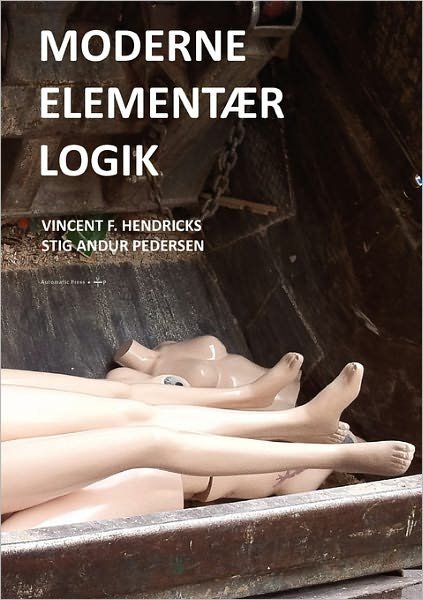 Moderne Elementaer Logik - Hendricks, Vincent F (Roskilde University Denmark) - Boeken - Automatic Press / VIP - 9788792130389 - 15 maart 2011