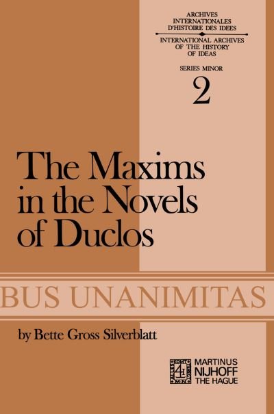 B.G. Silverblatt · The Maxims in the Novels of Duclos - Archives Internationales D'Histoire Des Idees Minor (Paperback Book) [1972 edition] (1973)