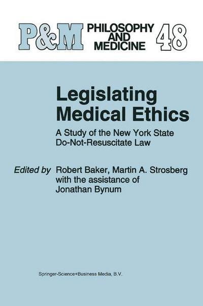 Cover for R B Baker · Legislating Medical Ethics: A Study of the New York State Do-Not-Resuscitate Law - Philosophy and Medicine (Pocketbok) [Softcover reprint of hardcover 1st ed. 1995 edition] (2010)