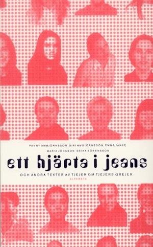 Ett hjärta i jeans och andra texter av tjejer om tjejers grejer - Fanny Ambjörnsson - Bøker - Alfabeta - 9789150100389 - 1. mai 2001