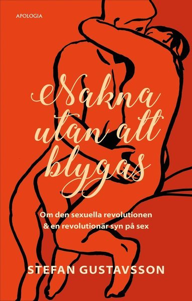 Cover for Stefan Gustavsson · Nakna utan att blygas : om den sexuella revolutionen &amp; en revolutionär syn på sex (Kort) (2019)