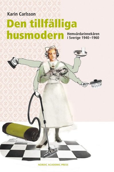 Cover for Carlsson Karin · Den tillfälliga husmodern : hemvårdarinnekåren i Sverige 1940-1960 (Inbunden Bok) (2013)