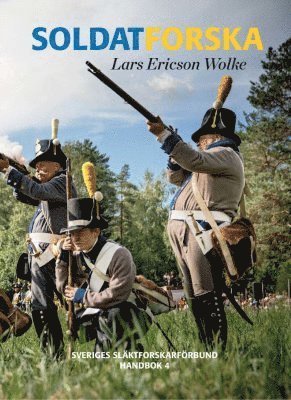 Cover for Lars Ericson Wolke · Sveriges släktforskarförbunds handböcker: Soldatforska : hur jag finner mina militära förfäder (Bound Book) (2020)