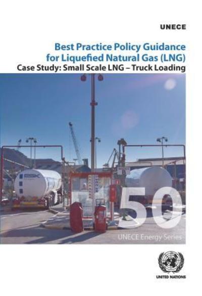 Cover for United Nations: Economic Commission for Europe · Best practice policy guidance for liquefied natural gas (LNG): small scale LNG - truck loading - ECE energy series (Paperback Book) (2019)