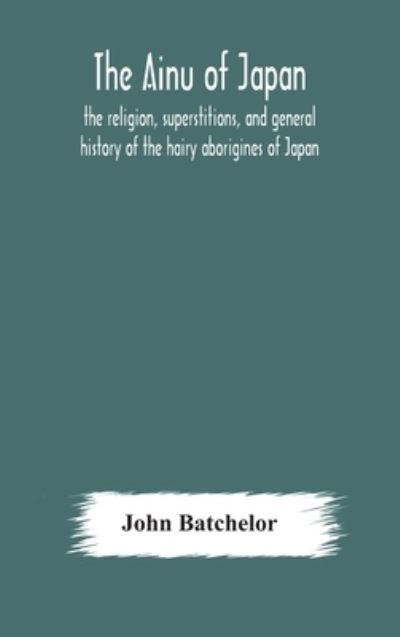 The Ainu of Japan - John Batchelor - Książki - Alpha Edition - 9789354179389 - 13 października 2020