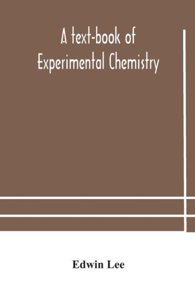 Cover for Edwin Lee · A text-book of experimental chemistry (with descriptive notes for students of general inorganic chemistry (Taschenbuch) (2020)