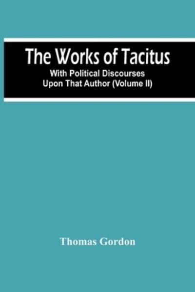 Cover for Thomas Gordon · The Works Of Tacitus; With Political Discourses Upon That Author (Volume Ii) (Paperback Book) (2021)
