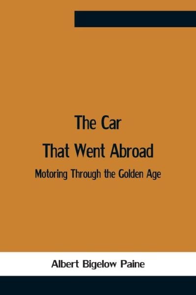 The Car That Went Abroad - Albert Bigelow Paine - Livros - Alpha Edition - 9789354757389 - 5 de julho de 2021