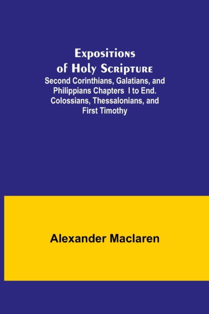 Cover for Alexander Maclaren · Expositions of Holy Scripture; Second Corinthians, Galatians, and Philippians Chapters I to End. Colossians, Thessalonians, and First Timothy. (Paperback Book) (2021)