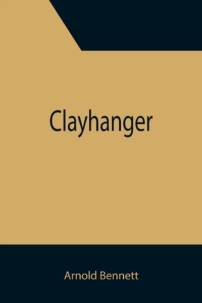 Clayhanger - Arnold Bennett - Books - Alpha Edition - 9789355396389 - November 22, 2021