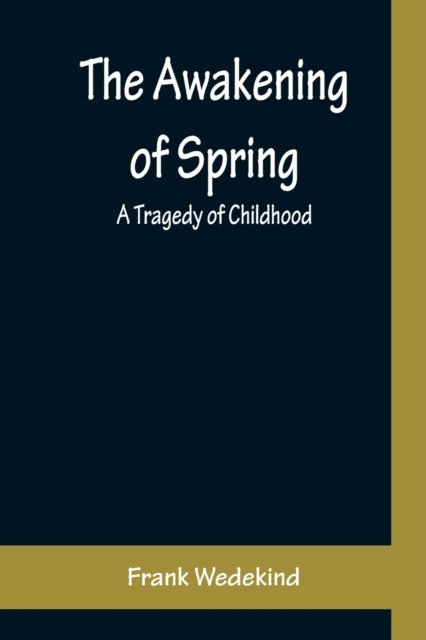 The Awakening of Spring : A Tragedy of Childhood - Frank Wedekind - Livros - Alpha Edition - 9789356159389 - 6 de junho de 2022