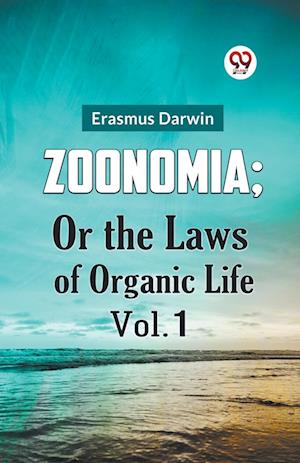 Zoonomia; or the Laws of Organic Life - Erasmus Darwin - Books - Double 9 Books LLP - 9789359327389 - January 11, 2023