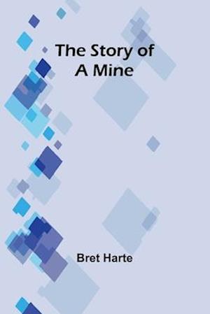 Cover for Bret Harte · The Story of a Mine (Taschenbuch) (2024)