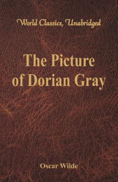 Cover for Oscar Wilde · The Picture of Dorian Gray: (World Classics, Unabridged) (Paperback Book) (2016)