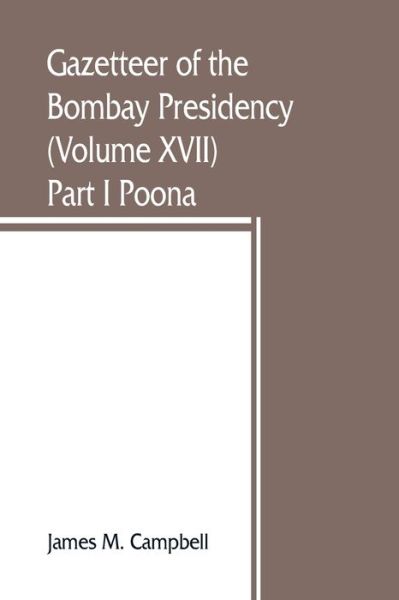 Cover for James M Campbell · Gazetteer of the Bombay Presidency (Volume XVII) Part I Poona (Paperback Book) (2019)