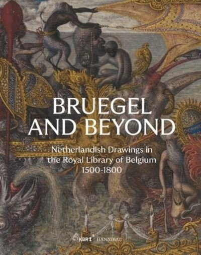 Cover for Bruegel and Beyond: Netherlandish Drawings in the Royal Library of Belgium, 1500-1800 (Hardcover Book) (2023)