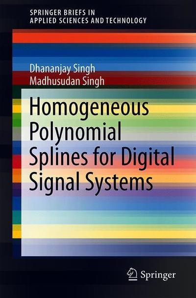 Cover for Singh · Signal Processing Applications Using Multidimensional Polynomial Splines (Book) [1st ed. 2019 edition] (2019)