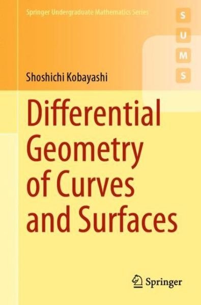 Cover for Shoshichi Kobayashi · Differential Geometry of Curves and Surfaces - Springer Undergraduate Mathematics Series (Paperback Book) [1st ed. 2019 edition] (2019)
